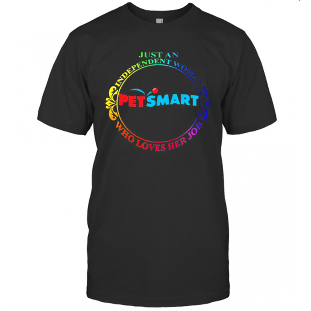 Just An Independent Woman Petsmart Who Loves Her Job T-Shirt